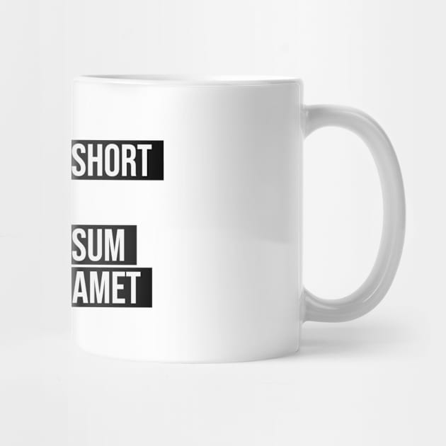 life is too short to lorem ipsum dolor sit amet typography by KondeHipe